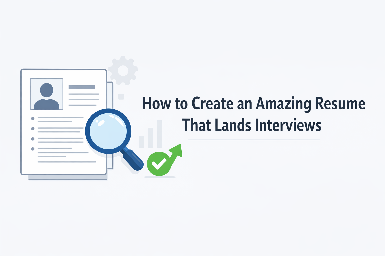 How to Create an Amazing Resume That Lands Interviews